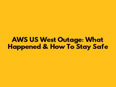 AWS US West Outage: What Happened & How To Stay Safe