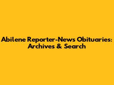 Abilene Reporter-News Obituaries: Archives & Search