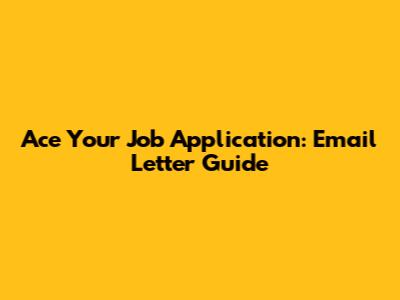 Ace Your Job Application: Email Letter Guide