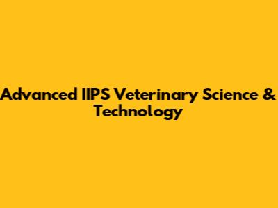 Advanced IIPS Veterinary Science & Technology
