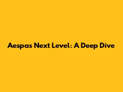 Aespa's Next Level: A Deep Dive