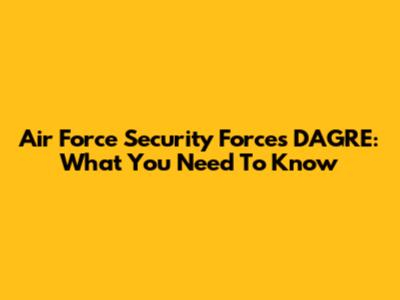 Air Force Security Forces DAGRE: What You Need To Know