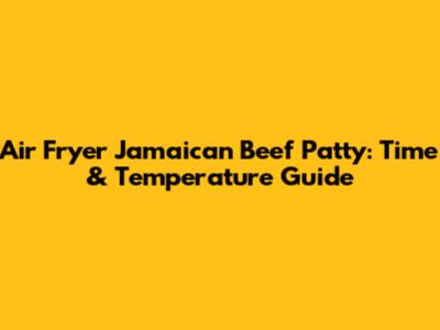 Air Fryer Jamaican Beef Patty: Time & Temperature Guide