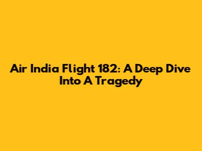 Air India Flight 182: A Deep Dive Into A Tragedy