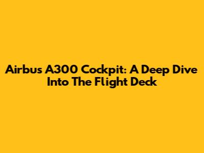 Airbus A300 Cockpit: A Deep Dive Into The Flight Deck