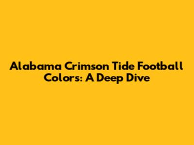 Alabama Crimson Tide Football Colors: A Deep Dive