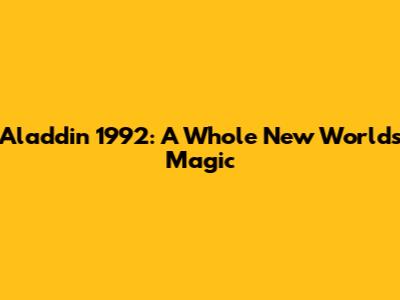 Aladdin 1992: A Whole New World's Magic