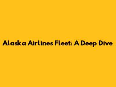 Alaska Airlines Fleet: A Deep Dive
