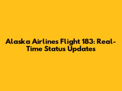 Alaska Airlines Flight 183: Real-Time Status Updates