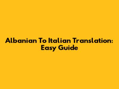 Albanian To Italian Translation: Easy Guide