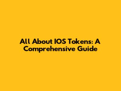 All About IOS Tokens: A Comprehensive Guide