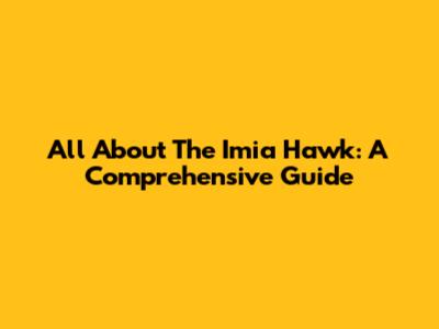 All About The Imia Hawk: A Comprehensive Guide