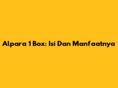 Alpara 1 Box: Isi Dan Manfaatnya