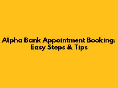 Alpha Bank Appointment Booking: Easy Steps & Tips