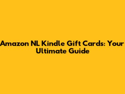 Amazon NL Kindle Gift Cards: Your Ultimate Guide