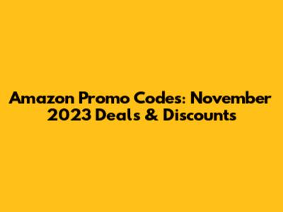 Amazon Promo Codes: November 2023 Deals & Discounts