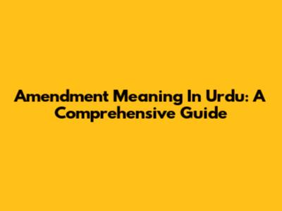 Amendment Meaning In Urdu: A Comprehensive Guide