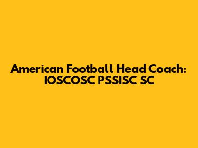 American Football Head Coach: IOSCOSC PSSISC SC