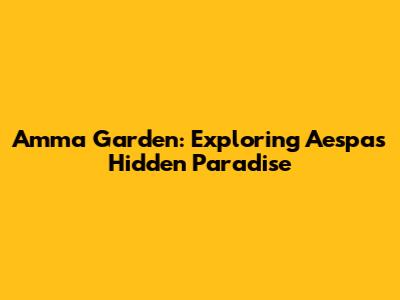 Amma Garden: Exploring Aespa's Hidden Paradise