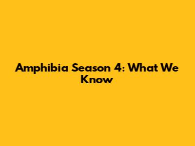 Amphibia Season 4: What We Know
