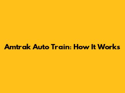 Amtrak Auto Train: How It Works
