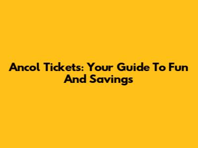 Ancol Tickets: Your Guide To Fun And Savings