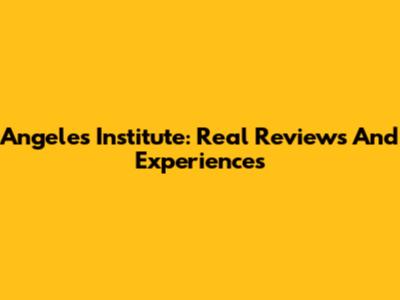 Angeles Institute: Real Reviews And Experiences