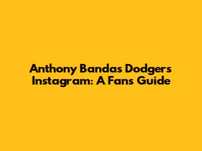 Anthony Banda's Dodgers Instagram: A Fan's Guide