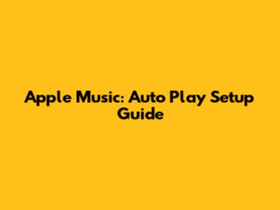 Apple Music: Auto Play Setup Guide
