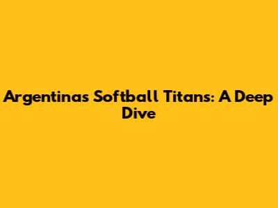 Argentina's Softball Titans: A Deep Dive
