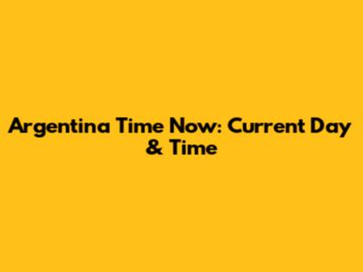 Argentina Time Now: Current Day & Time