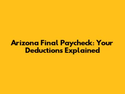Arizona Final Paycheck: Your Deductions Explained