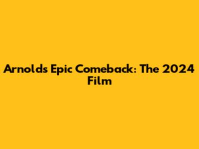 Arnold's Epic Comeback: The 2024 Film
