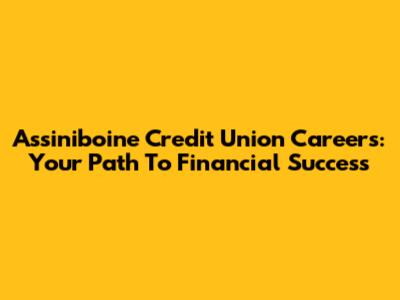 Assiniboine Credit Union Careers: Your Path To Financial Success