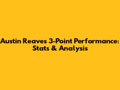 Austin Reaves' 3-Point Performance: Stats & Analysis