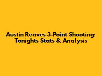 Austin Reaves' 3-Point Shooting: Tonight's Stats & Analysis