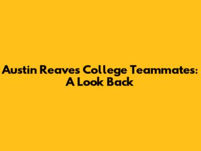 Austin Reaves' College Teammates: A Look Back
