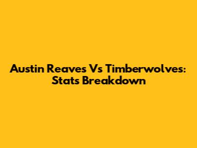 Austin Reaves Vs Timberwolves: Stats Breakdown