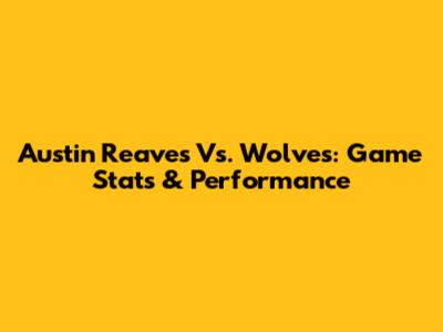 Austin Reaves Vs. Wolves: Game Stats & Performance