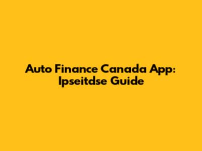 Auto Finance Canada App: Ipseitdse Guide
