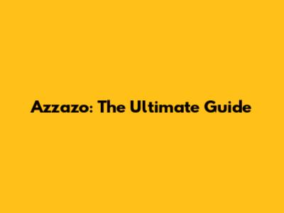 Azzazo: The Ultimate Guide