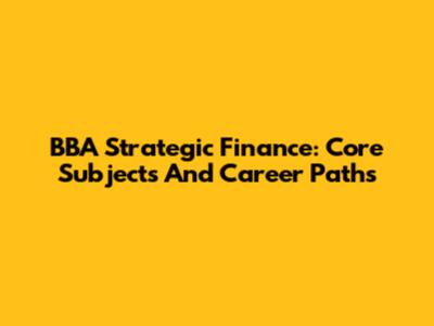 BBA Strategic Finance: Core Subjects And Career Paths