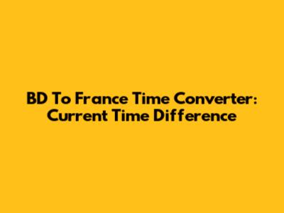 BD To France Time Converter: Current Time Difference