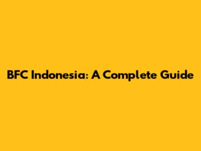 BFC Indonesia: A Complete Guide