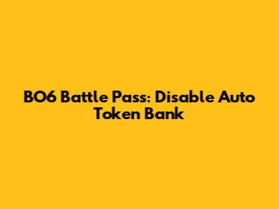 BO6 Battle Pass: Disable Auto Token Bank