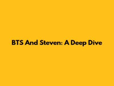 BTS And Steven: A Deep Dive