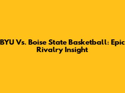 BYU Vs. Boise State Basketball: Epic Rivalry Insight