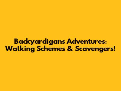 Backyardigans' Adventures: Walking Schemes & Scavengers!