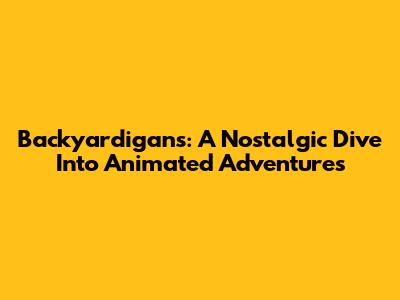 Backyardigans: A Nostalgic Dive Into Animated Adventures