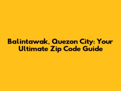 Balintawak, Quezon City: Your Ultimate Zip Code Guide